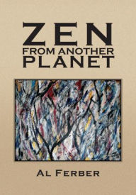 Title: Zen From Another Planet, Author: Al Ferber