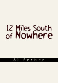 Title: 12 Miles South of Nowhere, Author: Al Ferber