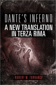 Title: Dante's Inferno, a New Translation in Terza Rima, Author: Robert M Torrance