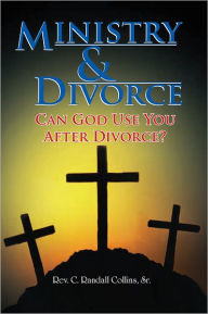 Title: Ministry & Divorce: Can God Use You After Divorce?, Author: Rev. C. Randall Collins