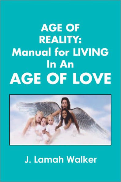 Age of Reality:A Manual for living in an Age of Love