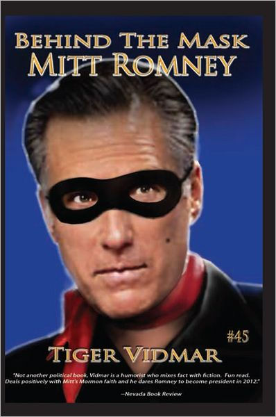 Behind The Mask Mitt Romney by Tiger Vidmar | eBook | Barnes & Noble®