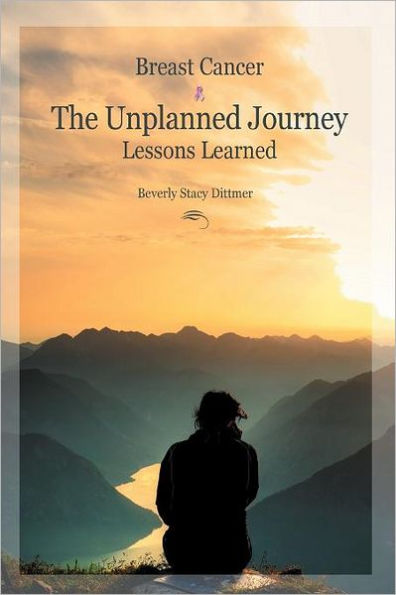Breast Cancer: The Unplanned Journey: Lessons Learned