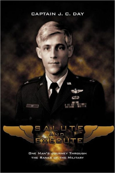 Salute and Execute: One Man's Journey Through the Ranks of Military