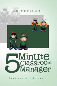 Title: 5 Minute Classroom Manager: Behavior in a Nutshell, Author: Roberta Silfen