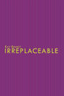 Irreplaceable