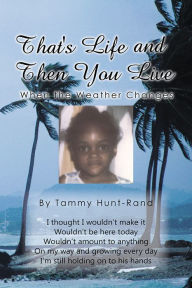 Title: That's Life and Then You Live: When the Weather Changes, Author: Tammy Hunt-Rand