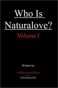 Title: Who Is Naturalove?: Volume I, Author: Analisa Jean-Pierre A.K.A. Naturalove