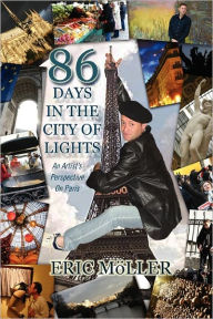 Title: 86 Days in the City of Lights: An Artist's Perspective on Paris, Author: Eric M. Ller