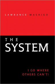 Title: The System: I Go Where Others Can'T!, Author: Lawrance Mashigo
