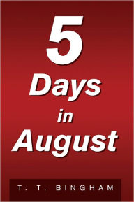 Title: 5 Days In August, Author: T. T. Bingham