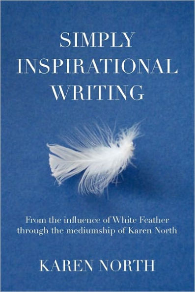 Simply Inspirational Writing: From the influence of White Feather through mediumship Karen North