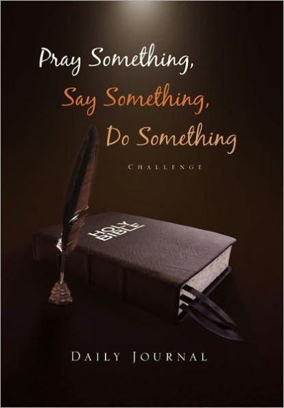 Pray Something, Say Do Something: Daily Journal