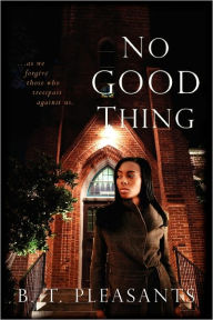 Title: No Good Thing, Author: B T Pleasants