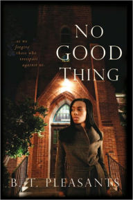 Title: No Good Thing, Author: B. T. Pleasants