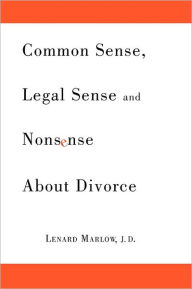 Title: Common Sense, Legal Sense and Nonsense About Divorce, Author: Lenard Marlow