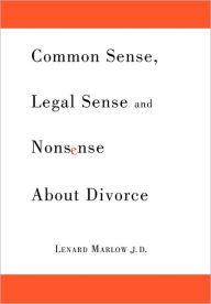 Title: Common Sense, Legal Sense and Nonsense About Divorce, Author: Lenard Marlow