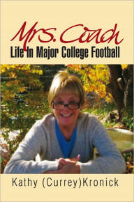 Title: Mrs. Coach: Life In Major College Football, Author: Kathy (Currey) Kronick