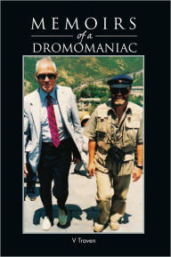 Title: Memoirs of a Dromomaniac: A Randy Romo from One Side of the Earth to the Other, Author: V Traven