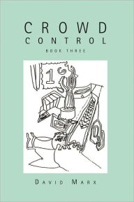 Title: Crowd Control: Book Three, Author: David Marx