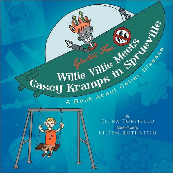 Willie Villie Meets Casey Kramps Sprueville: A Book About Celiac Disease