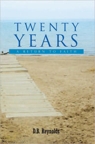 Title: Twenty Years: A Return to Faith, Author: D.B. Reynolds