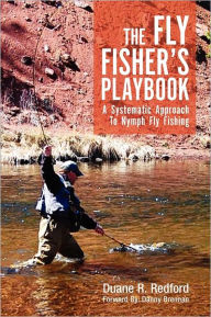 Title: The Fly Fisher's Playbook: A Systematic Approach to Nymph Fly Fishing, Author: Duane R Redford