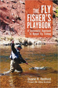 Title: The Fly Fisher's Playbook: A Systematic Approach to Nymph Fly Fishing, Author: Duane R. Redford