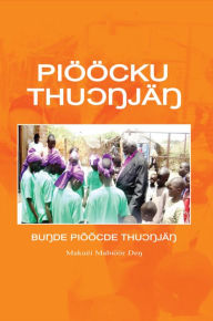 Title: Pioocku Thuongjang: the Elementary Modern Standard Dinka: The Elementary Modern Standard Dinka, Author: Makuëi Mabiöör De