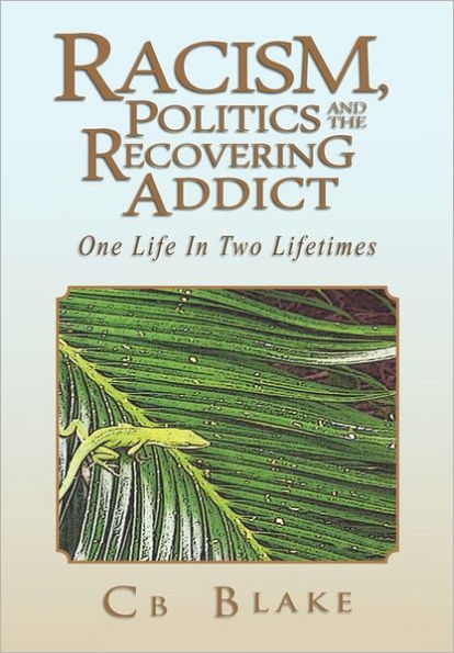 Racism, Politics and the Recovering Addict: One Life Two Lifetimes