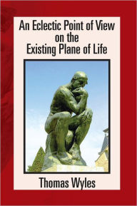 Title: An Eclectic Point of View on the Existing Plane of Life, Author: Thomas Wyles