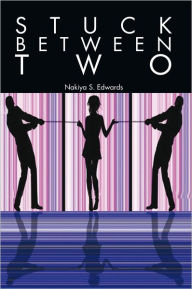 Title: Stuck Between Two, Author: Nakiya S. Edwards