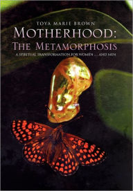 Title: Motherhood: The Metamorphosis, Author: Toya Brown