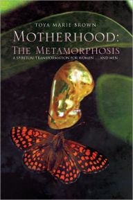 Title: Motherhood: The Metamorphosis, Author: Toya Brown