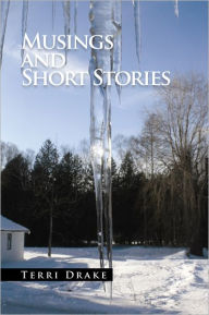 Title: Musings and Short Stories, Author: Terri Drake