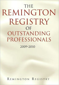Title: The Remington Registry of Outstanding Professionals: 2009-2010, Author: Remington Registry
