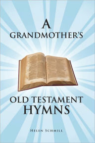 A GRANDMOTHER'S OLD TESTAMENT HYMNS: A Living Autobiography