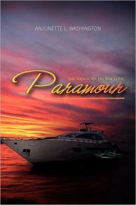 Title: Paramour: The Things We Do for Love, Author: Anjunette L. Washington