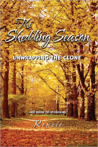 Title: The Shedding Season: Unwrapping the Clone, Author: Renzie