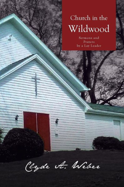 Church the Wildwood: Sermons and Prayers by a Lay Leader
