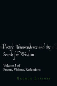 Title: Poetry, Transcendence and the Search for Wisdom, Author: George Lysloff