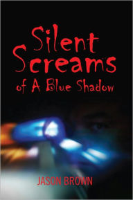 Title: Silent Screams of a Blue Shadow, Author: Jason Brown