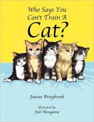 Title: Who Says You Can'T Train A Cat?, Author: Jeanee Braybrook