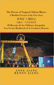 Title: The Rescue of Trapped Chilean Miners: A Modified Version of the True Story, Author: Anne Jiang
