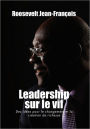 Leadership Sur Le Vif: Des Idees Pour Le Changement Et La Creation de Richesse En Haiti