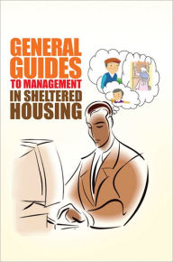 Title: General Guides to Management in Sheltered Housing, Author: V K Leigh