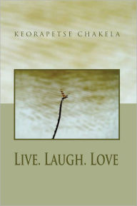 Title: Live. Laugh. Love, Author: Keorapetse Chakela