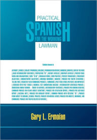 Title: Practical Spanish for the Working Lawman, Author: Gary L. Ermoian