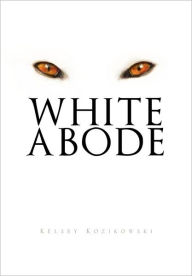 Title: White Abode, Author: Kelsey Kozikowski