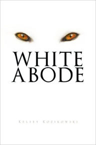 Title: White Abode, Author: Kelsey Kozikowski